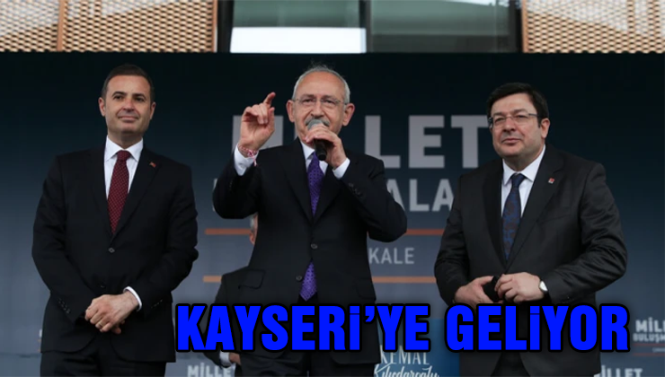 Kılıçdaroğlu Kayseri'ye Geliyor