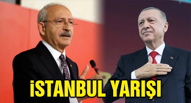 Erdoğan ve Kılıçdaroğlu'nun İstanbul Yarışı