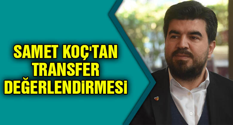 Kayserispor Kulübü Basın Sözcüsü Samet Koç'tan Transfer Değerlendirmesi…