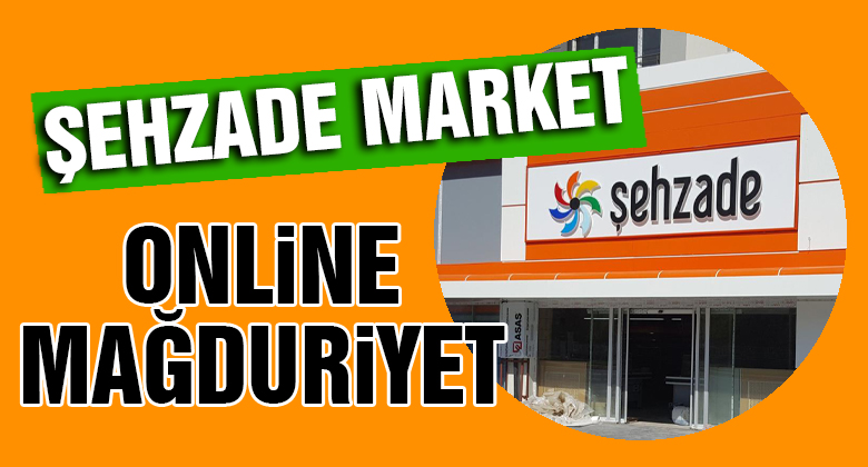 Yine Şehzade Market Yine Skandal ! Online Satışta Şikayetler Arttı