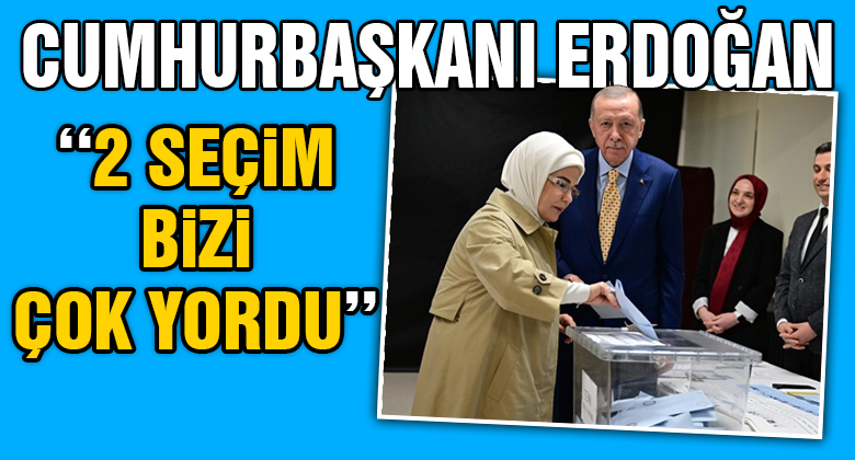 Cumhurbaşkanı Erdoğan 'İki seçim bizi yordu'