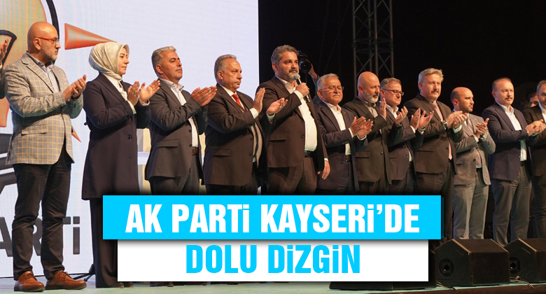 AK Parti Kayseri'de Dolu Dizgin